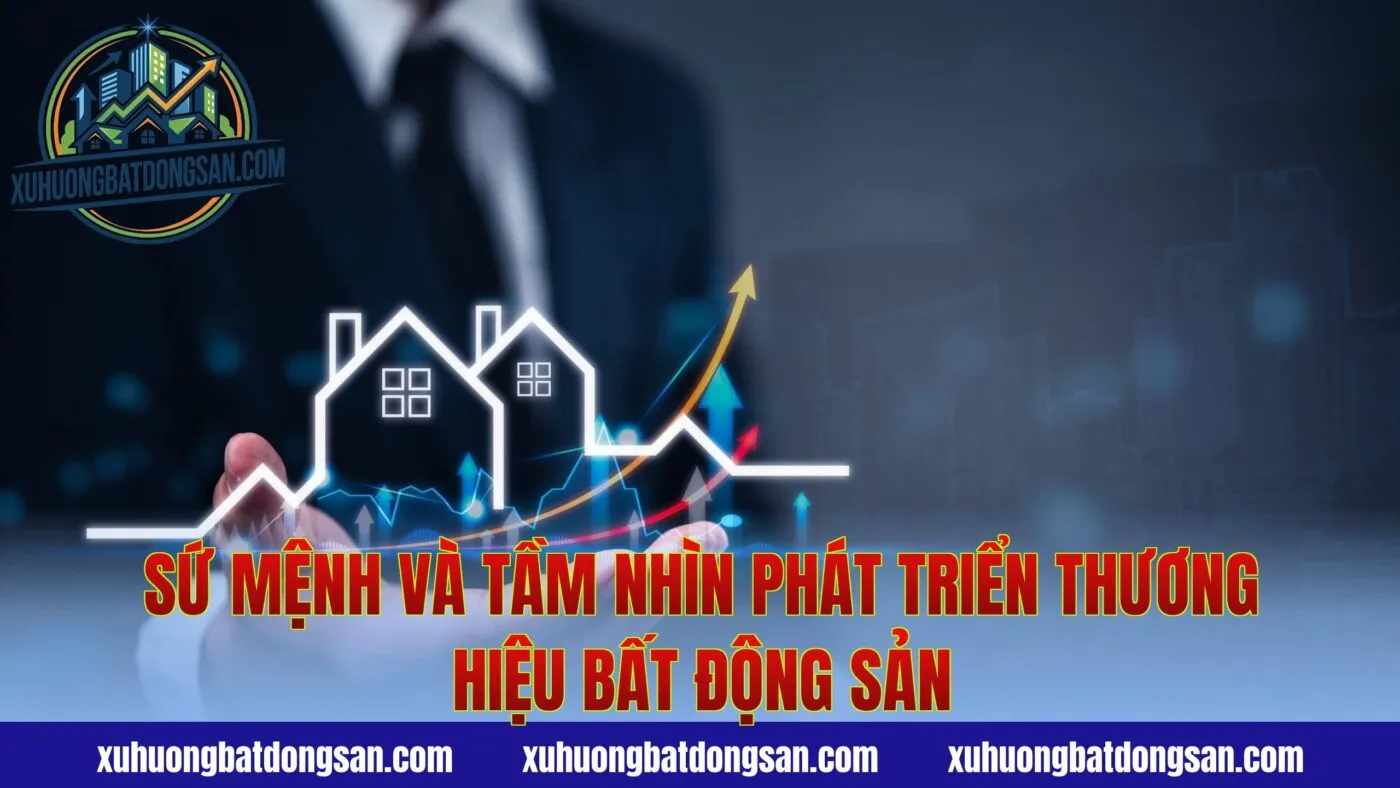 Sứ mệnh và tầm nhìn phát triển thương hiệu bất động sản