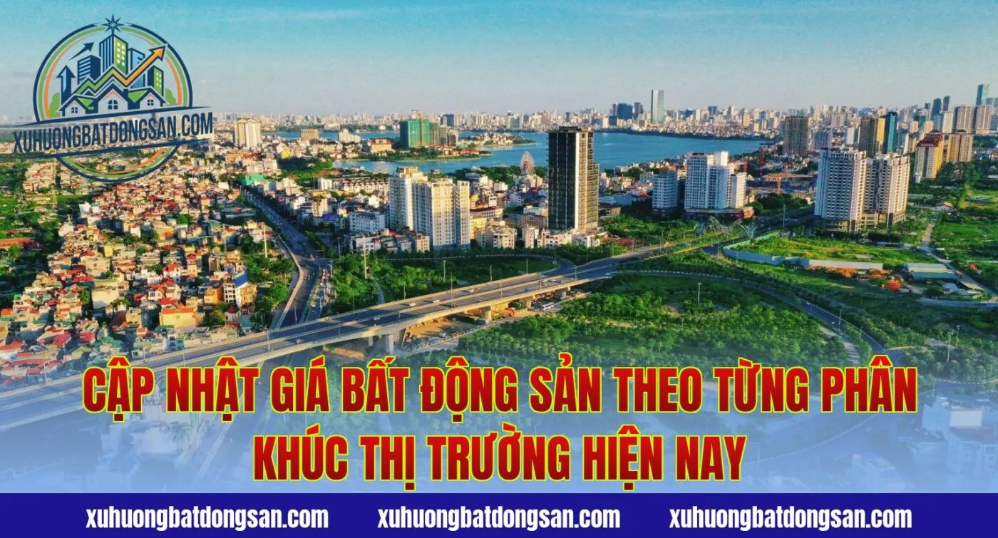 Cập nhật giá bất động sản theo từng phân khúc thị trường hiện nay