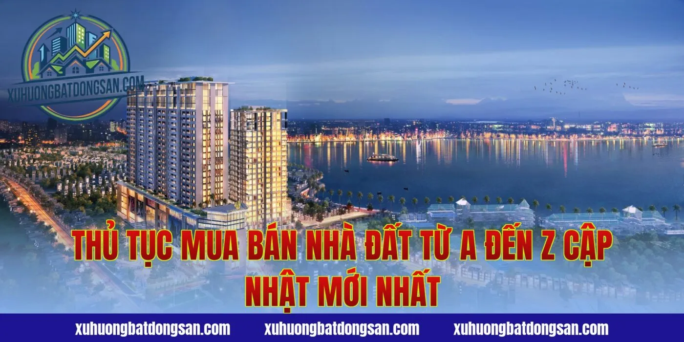 Thủ Tục Mua Bán Nhà Đất Từ A Đến Z Cập Nhật Mới Nhất