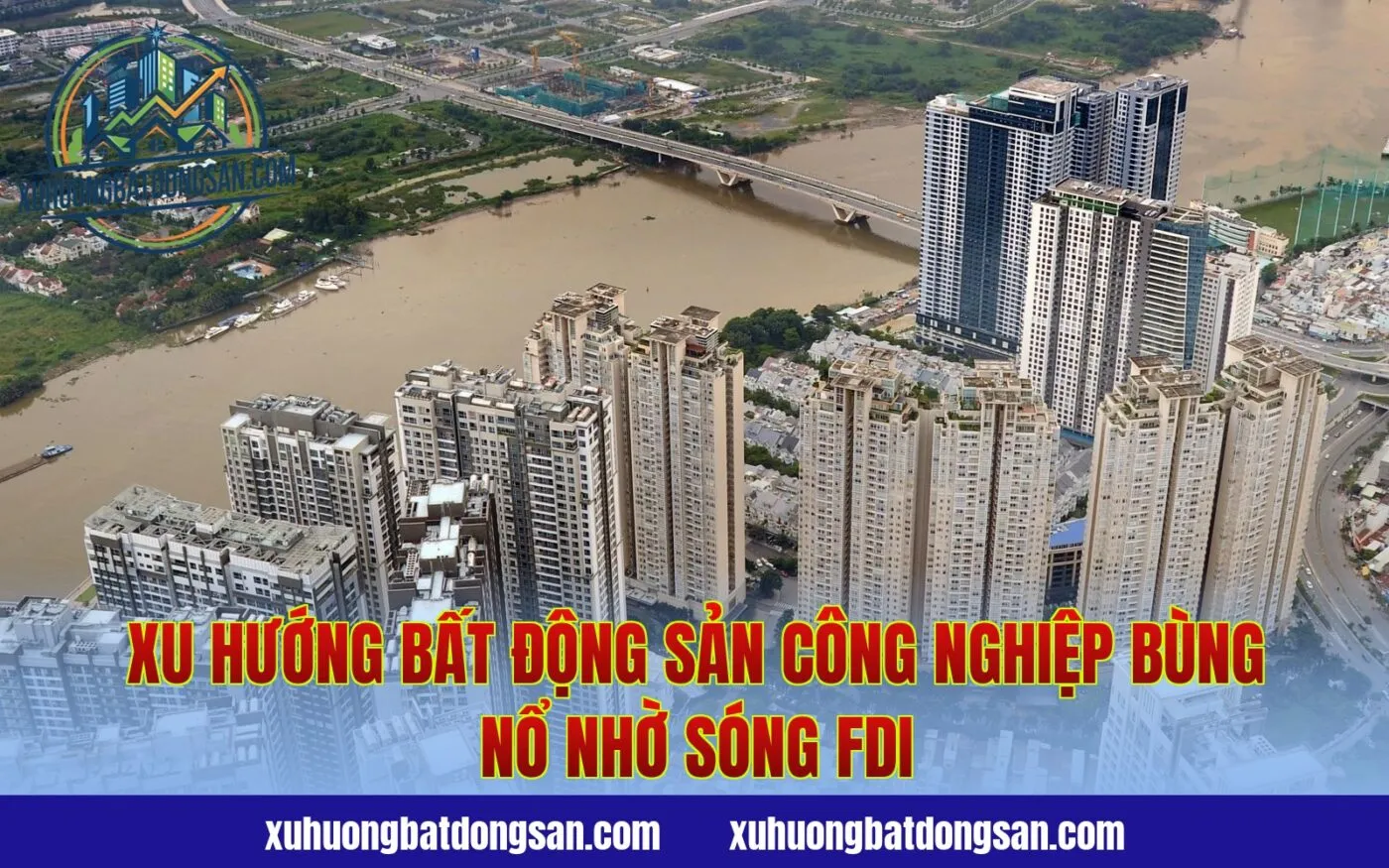 Xu Hướng Bất Động Sản Công Nghiệp Bùng Nổ Nhờ Sóng FDI