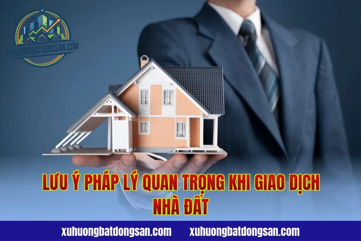 Lưu ý pháp lý quan trọng khi giao dịch nhà đất