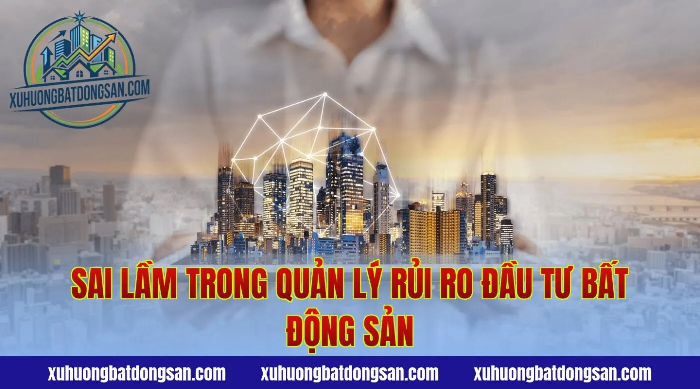 Sai lầm trong quản lý rủi ro đầu tư bất động sản