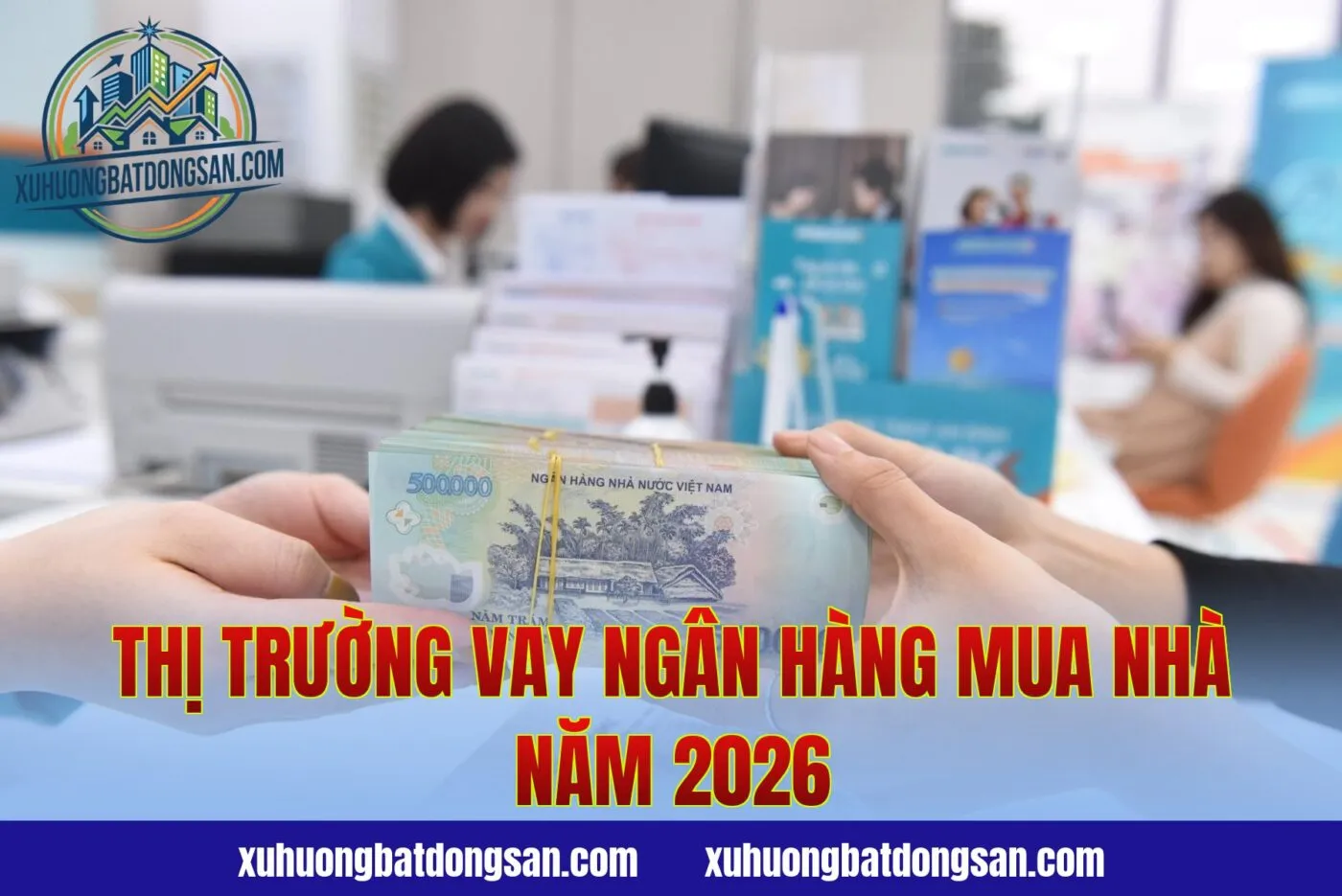 Thị trường vay ngân hàng mua nhà năm 2026