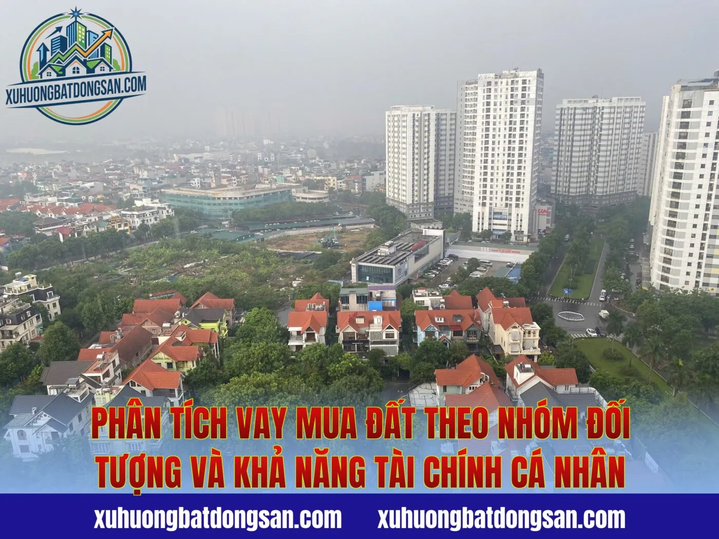 Phân tích vay mua đất theo nhóm đối tượng và khả năng tài chính cá nhân
