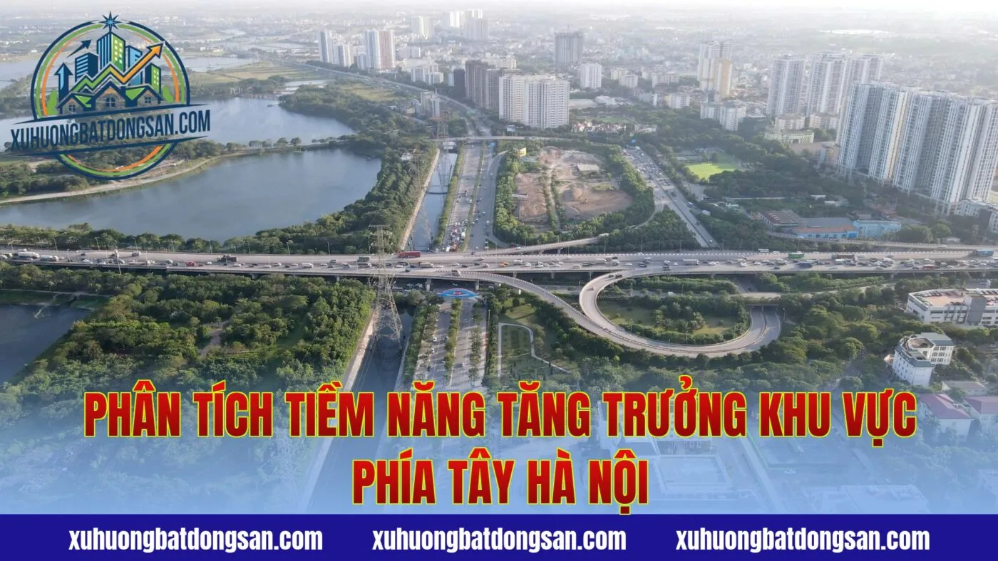 Phân tích tiềm năng tăng trưởng khu vực phía Tây Hà Nội