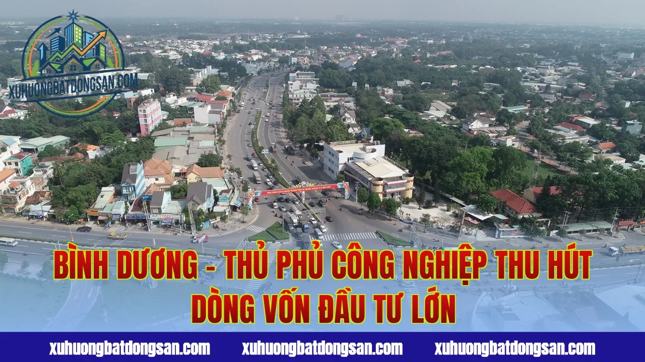 Bình Dương – thủ phủ công nghiệp thu hút dòng vốn đầu tư lớn