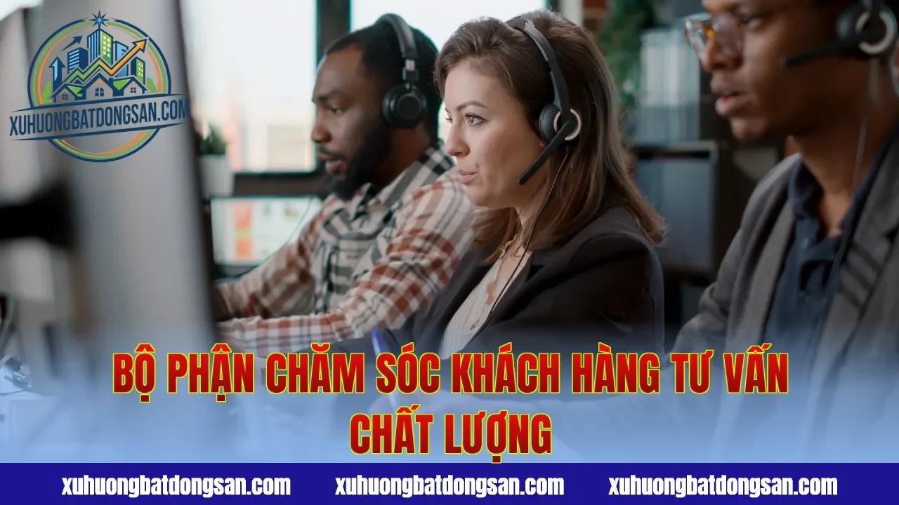 Bộ phận chăm sóc khách hàng tư vấn chất lượng