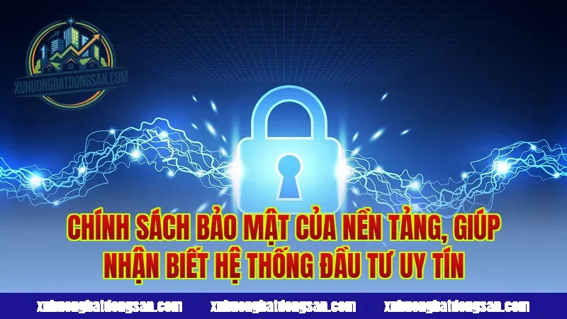 Chính sách bảo mật của nền tảng, giúp nhận biết hệ thống đầu tư uy tín