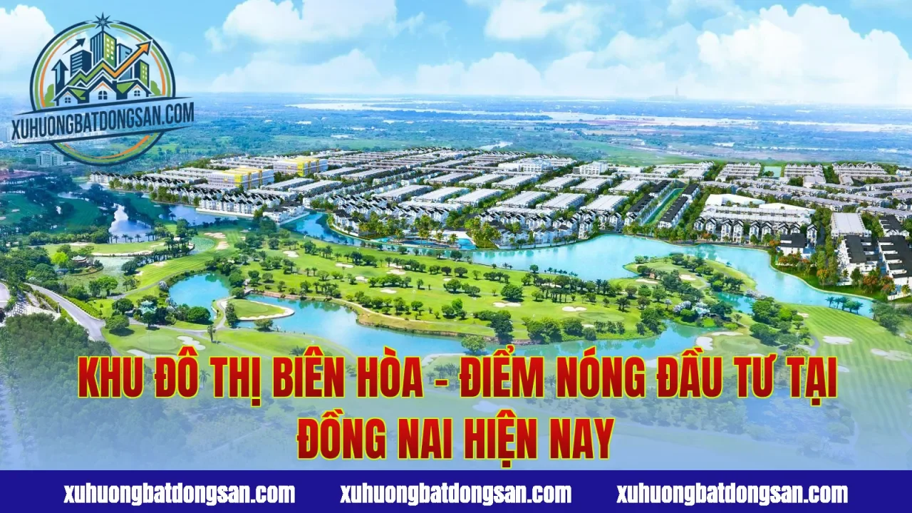 Khu đô thị Biên Hòa – điểm nóng đầu tư tại Đồng Nai hiện nay