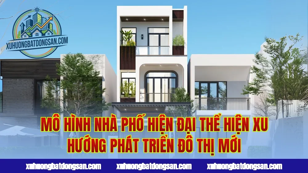 Mô hình nhà phố hiện đại thể hiện xu hướng phát triển đô thị mới