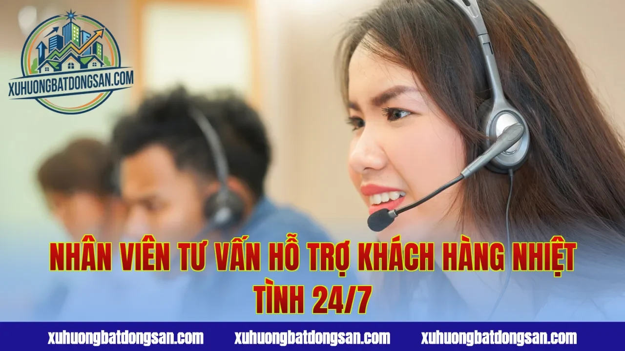 Nhân viên tư vấn hỗ trợ khách hàng nhiệt tình 24/7