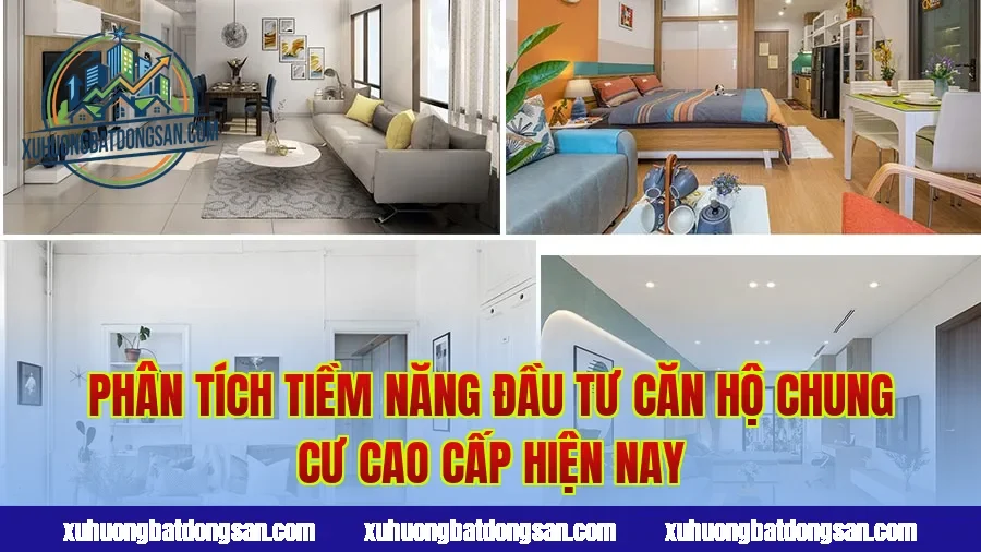 Phân tích tiềm năng đầu tư căn hộ chung cư cao cấp hiện nay