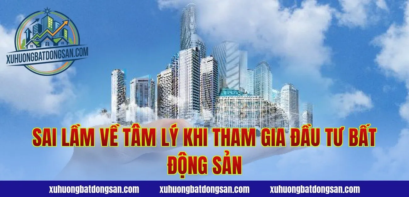 Sai lầm về tâm lý khi tham gia đầu tư bất động sản