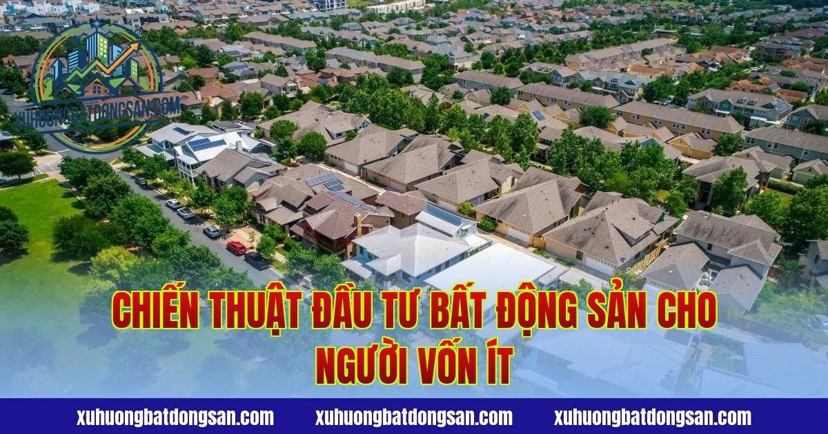 Chiến thuật đầu tư bất động sản cho người vốn ít