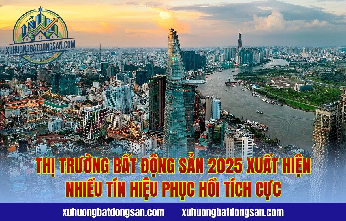 Thị trường bất động sản 2025 xuất hiện nhiều tín hiệu phục hồi tích cực