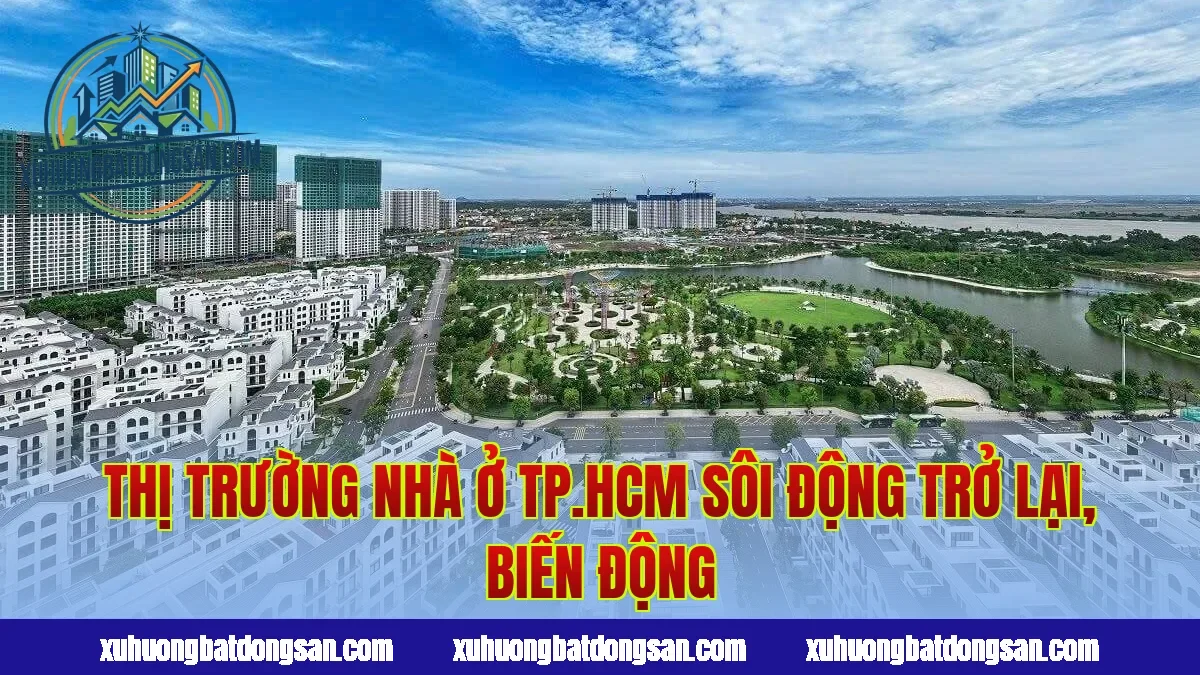 Thị trường nhà ở TP.HCM sôi động trở lại, biến động