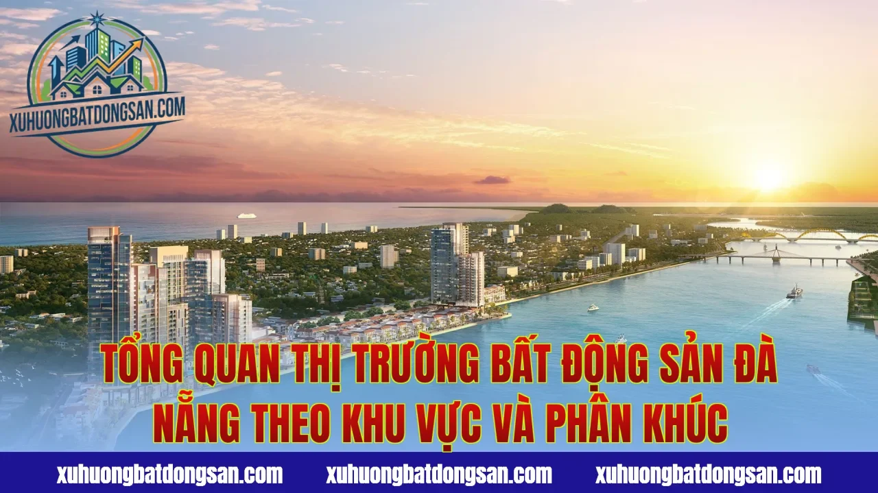Tổng quan thị trường bất động sản Đà Nẵng theo khu vực và phân khúc