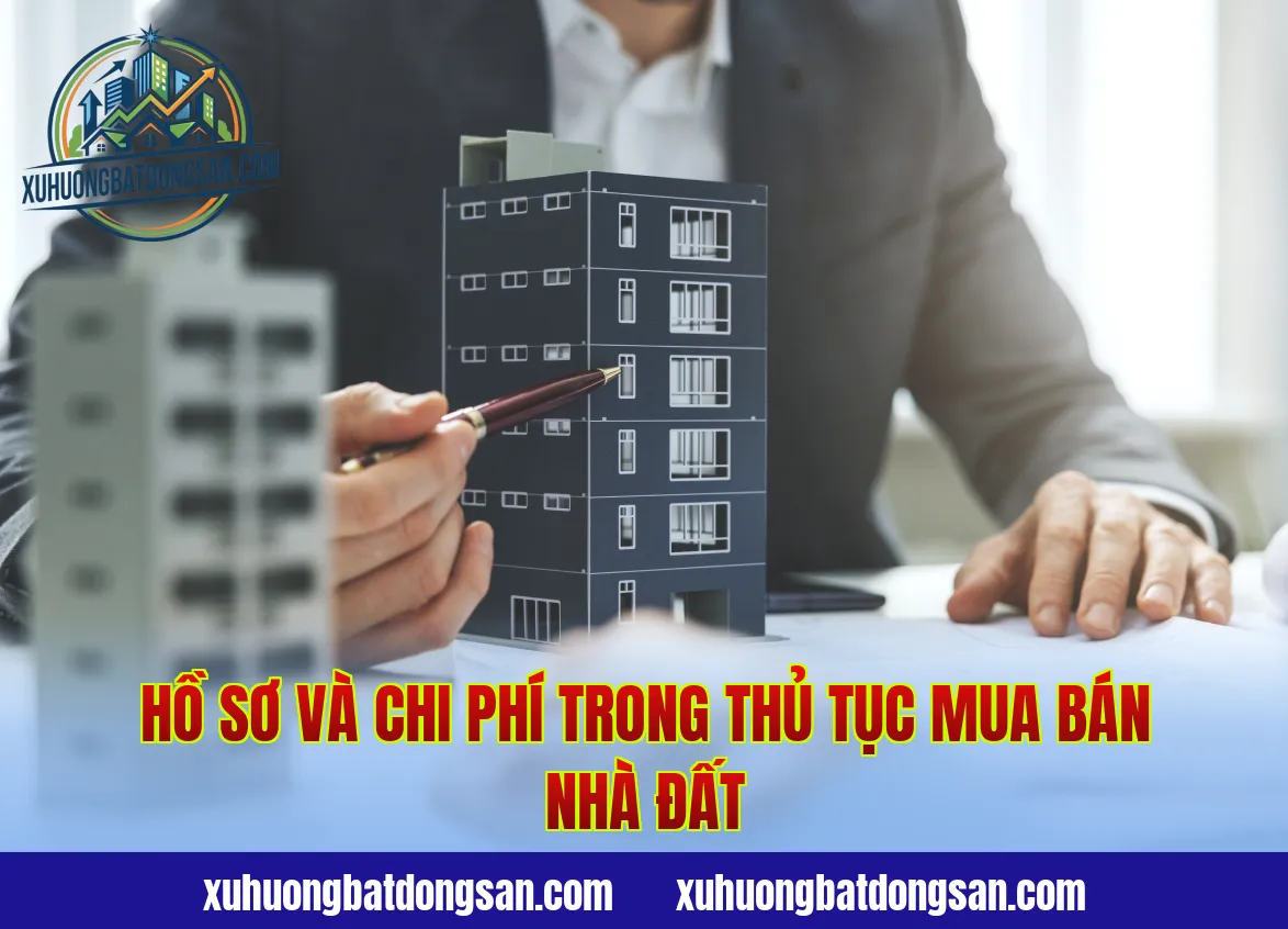 Hồ sơ và chi phí trong thủ tục mua bán nhà đất