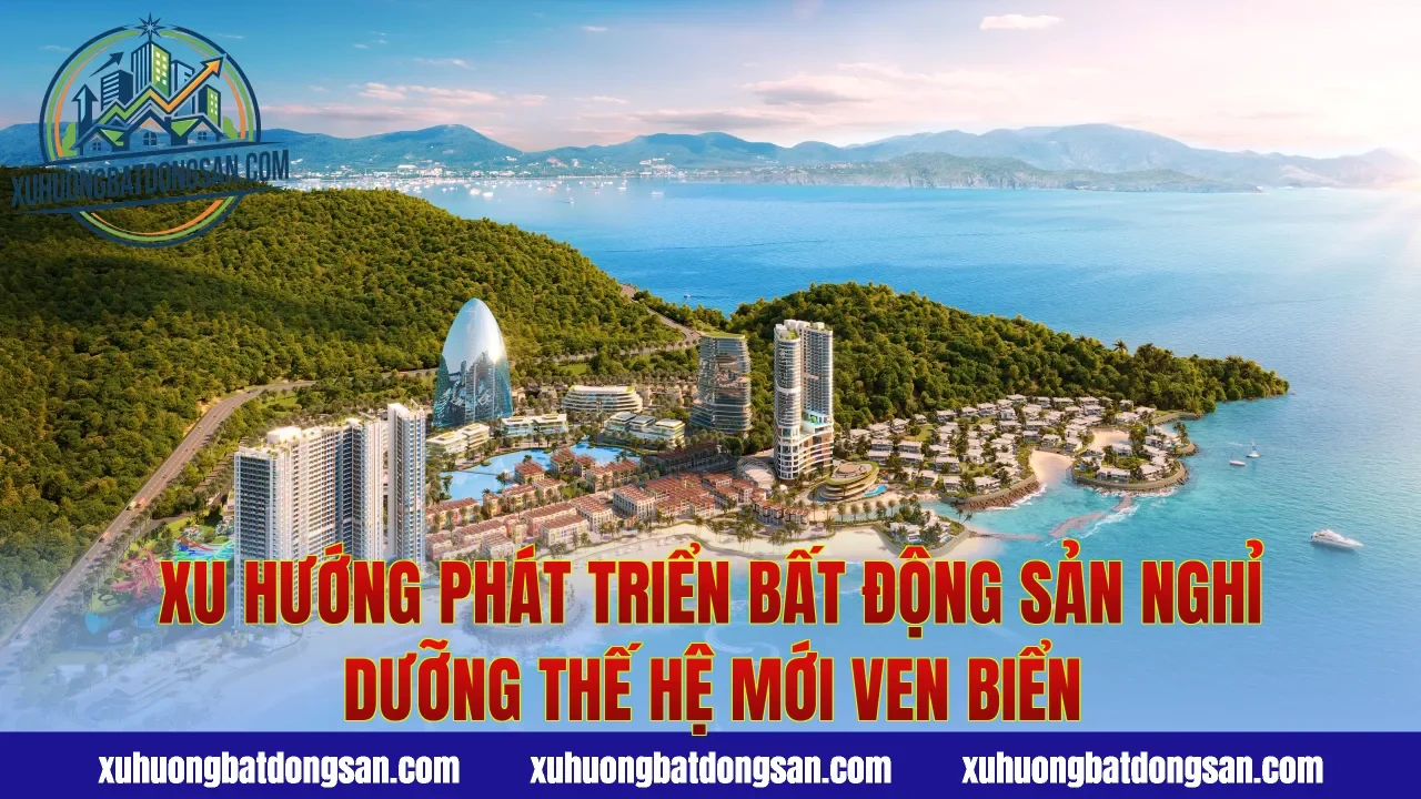 Xu hướng phát triển bất động sản nghỉ dưỡng thế hệ mới ven biển