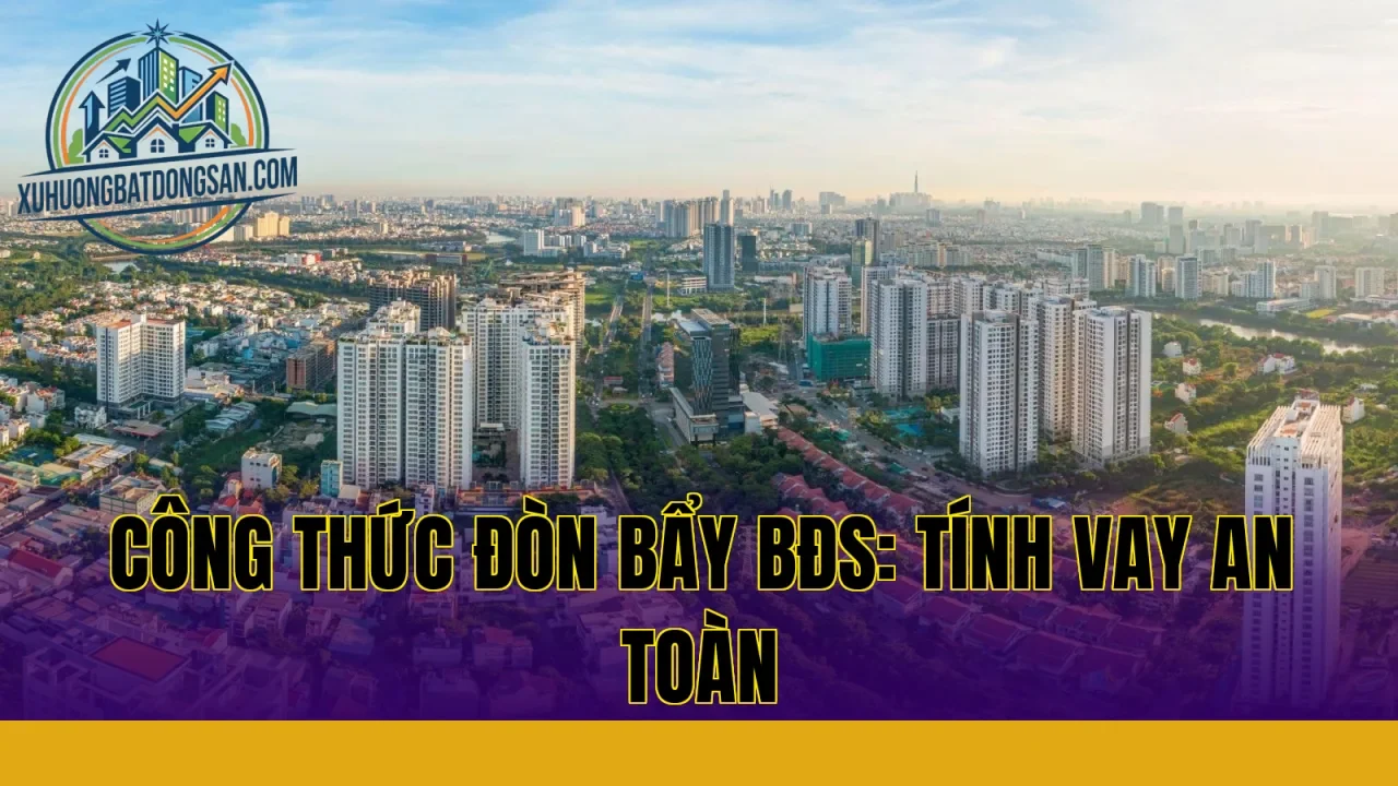 Công Thức Đòn Bẩy BĐS: Tính Vay An Toàn